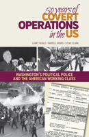 50 Years of Covert Operations in the US: Washington's Political Police and the American Working Class. 1604880635 Book Cover