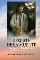 RESCATE DE LA MUERTE: Un Nuevo Nacimiento (Spanish Edition) B0FBK21DB6 Book Cover