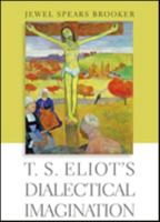 T. S. Eliot's Dialectical Imagination 1421426528 Book Cover