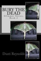 Bury the Dead: Glimmer series, Book 2 1489512527 Book Cover