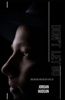 Don't Let Go: Dream Big And Never Give Up B0CTTVFRHF Book Cover