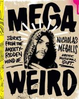 Mega Weird: Stories from the Anxiety-Ridden Mind of Nicholas Megalis 1941393616 Book Cover