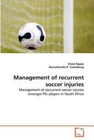 Management of recurrent soccer injuries: Management of reccurrent soccer injuries amongst PSL players in South Africa 3639351746 Book Cover