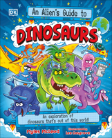 An Alien's Guide to Dinosaurs: An Exploration of Dinosaurs That’s Out of this World! B0G1Y7124L Book Cover