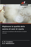 Migliorare la qualità della semina di semi di cipolla: migliorando la progettazione delle attrezzature di impianto meccanico 6206213900 Book Cover