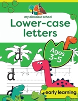 My Dinosaur School Lower-case Letters Age 3-5: Fun dinosaur handwriting practice & letter activity book 1913467201 Book Cover