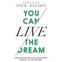 You Can Live the Dream: Trading Disappointment and Discontentment for Peace, Joy and Fulfillment 1668636484 Book Cover