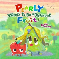 Pearly wants to be a different fruit ! B0FHVDZSP8 Book Cover