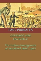 COURAGE AND SACRIFICE: The Italian Immigrants of Hartford 1860-1960 B08BDK4Y2R Book Cover