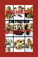 Mushroom Cultivation: Growing Delicious and Nutritious Mushrooms at Home B0BRYZTKQS Book Cover