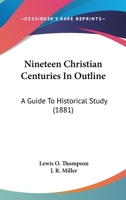 Nineteen Christian Centuries in Outline. A Guide to Historical Study 1010373404 Book Cover