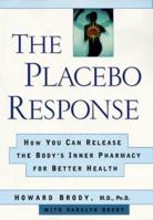 The Placebo Response: How You Can Release the Body's Inner Pharmacy for Better Health 0060194936 Book Cover