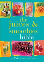 The Juices and Smoothies Bible 0753727315 Book Cover