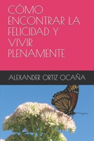 Cómo Encontrar La Felicidad Y Vivir Plenamente B08L47RVXN Book Cover