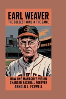 Earl Weaver: The Boldest Mind in the Game: How One Manager’s Vision Changed Baseball Forever B0FK3MDL2S Book Cover