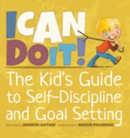 I Can Do It! The Kid's Guide to Self-Discipline and Goal-Setting - Confidence Building Books For Kids Ages 4-8, Discover The Keys To Success & Achieving Your Goals - Teaching Kids Foundational Life Sk 1957922532 Book Cover