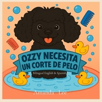 Ozzy Necesita un Corte de Pelo - Ozzy Needs a Haircut BILINGUAL: Un cuento tonto y apestoso sobre la higiene - A Silly, Stinky Tale of Hygiene (Ozzy the Toy Poodle) B0FNZ772R1 Book Cover