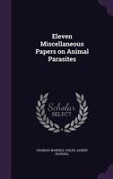 Eleven Miscellaneous Papers on Animal Parasites 1359508880 Book Cover