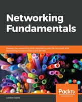 Networking Fundamentals : Develop the Networking Skills Required to Pass the Microsoft MTA Networking Fundamentals Exam 98-366 1838643508 Book Cover