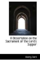 A Dissertation on the Sacrament of the Lord's Supper 1436726166 Book Cover
