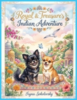 Royal & Treasure's Indian Adventure: Chihuahuas in India,Magic map,Magic coin,Seagull,Peacock,Elephant,Airship across the ocean,Yoga,Healthy threats. B0H36QLB7M Book Cover