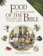Food At The Time Of The Bible: From Adam's Apple To The Last Supper 0687340349 Book Cover