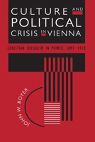 Culture and Political Crisis in Vienna: Christian Socialism in Power, 1897-1918 0226069613 Book Cover