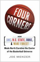 FOUR CORNERS: HOW UNC, NC STATE, DUKE, AND WAKE FOREST MADE NORTH CAROLINA THE CROSSROADS OF THE BASKETBALL UNIVERSE 1476794510 Book Cover
