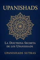 Upanishads: La Doctrina Secreta de los Upanishads (Spanish Edition) B0D61NV8RR Book Cover