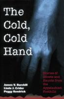 The Cold, Cold Hand: Stories of Ghosts and Haunts from the Appalachian Foothills 1558535438 Book Cover