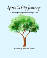 Sprout’s Big Journey: A Seed’s Path to Becoming a Tree B0F2GYL55J Book Cover