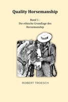 Quality Horsemanship – Band 1: Die ethische Grundlage des Horsemanship (German Edition) B0GPP7B39T Book Cover