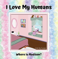 I Love My Humans: Where Is Madison B0CRM35WYB Book Cover