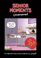 Senior Moments: Uncensored 1787411389 Book Cover