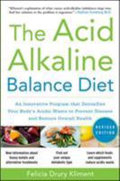 The Acid Alkaline Balance Diet: An Innovative Program for Ridding Your Body of Acidic Wastes