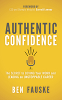 Authentic Confidence: The Secret to Loving Your Work and Leading an Unstoppable Career 1642797154 Book Cover