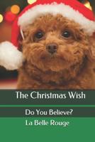 The Christmas Wish: Do You Believe? 1468045954 Book Cover
