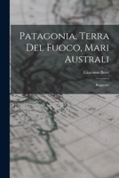 Patagonia, Terra Del Fuoco, Mari Australi: Rapporto 1016492170 Book Cover