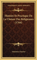 Histoire Et Practique De La Cloture Des Religieuses (1764) 1166071790 Book Cover