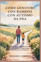 COME GENITORI CON BAMBINI CON AUTISMO DA PDA: 50 Strategie per Supportare l'ansia, la Flessibilità e l'indipendenza Quotidiana del tuo Bambino (Italian Edition) B0FNLKK9W1 Book Cover