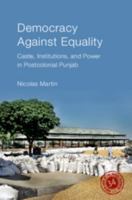 Democracy against Equality: Caste, Institutions and Power in Postcolonial Punjab (South Asia in the Social Sciences) 1009679074 Book Cover