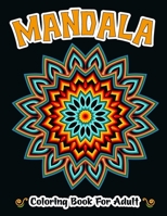 Mandala Adult Coloring Book: An Adult Coloring Book For Relaxation And Stress Relieving Beautiful Mindfulness Mandalas B08KX36H3P Book Cover