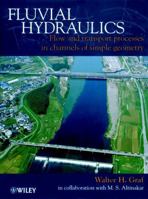 Fluvial Hydraulics: Flow and Transport Processes in Channels of Simple Geometry 0471977144 Book Cover