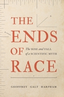 The Ends of Race: The Rise and Fall of a Scientific Myth 0691291624 Book Cover