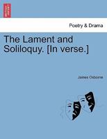 The Lament and Soliloquy. [In verse.] 1241020868 Book Cover