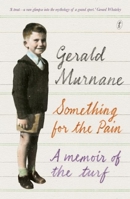 Something for the Pain: A Memoir of the Turf 1925240371 Book Cover