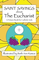 Saint Sayings About The Eucharist: A Picture Book for Catholic Kids 1959258060 Book Cover