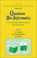 QUANTUM BIO-INFORMATICS: FROM QUANTUM INFORMATION TO BIO-INFORMATICS: From Quantum Information to Bio-Informatics: 21 (Qp-Pq: Quantum Probability and White Noise Analysis -- Vol.) 981279316X Book Cover