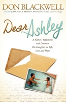Dear Ashley: A Father's Reflections and Letters to His Daughter on Life, Love and Hope 1614483299 Book Cover
