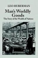 Man's Worldly Goods: The Story of the Wealth of Nations 0853450706 Book Cover